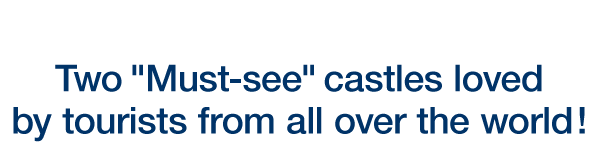 Two ”Must-see” castles loved by tourists from all over the world!